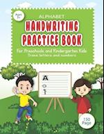 Alphabet handwriting practice book for preschools and kindergarten kids.: Trace letters and numbers for preschools and kindergarten kids, easily handw