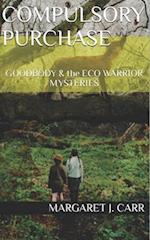 COMPULSORY PURCHASE: GOODBODY & the ECO WARRIOR MYSTERIES 