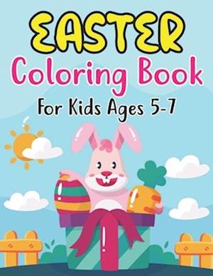 Easter Coloring Book For Kids Ages 5-7: Cute Easter Coloring Book for Kids and Preschoolers Ages 5-7 and fun Coloring Book with Easter eggs,Cute Bu