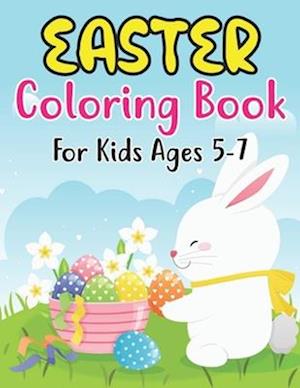 Easter Coloring Book For Kids Ages 5-7: Fun Easter Bunnies And Chicks Coloring Pages For Kids 5-7 And Preschoolers