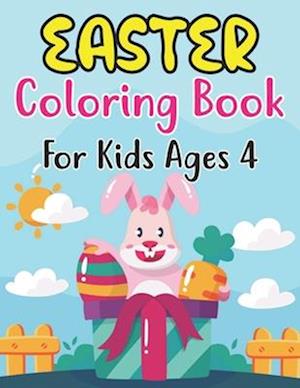 Easter Coloring Book For Kids Ages 4: Easter Eggs, Bunnies, Spring Flowers and More For Kids Ages 4