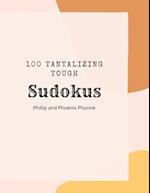 100 TANTILIZING TOUGH SUDOKUS: A Small Book Full of Tricky Puzzles to Challenge Your Brain 
