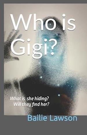 Who is Gigi?: What is she hiding? Will they find her?