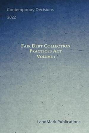 Fair Debt Collection Practices Act: Volume 1