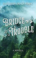 Bridge to Trouble: A Novella 