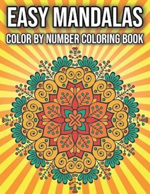 Easy Mandalas Color by Number Coloring Book: Fun, Easy, and Relaxing Color By Number Coloring Pages