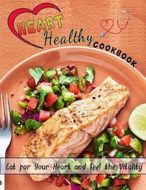 Heart healthy cookbook : Eat for Your Heart and Feel the Vitality