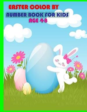 easter color by number book for kids age 4-8: A Fun Happy Easter Color by Number Activity Book for Children of All Ages with Easter Bunnies, Easter Eg