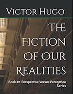 The Fiction Of Our Realities: Book #1 Perspective Versus Perception Series 