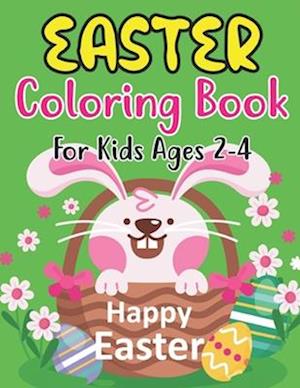 Easter Coloring Book For Kids Ages 2-4: Easter Workbook For Children 2-4 Years Old. Easter Older Kids Coloring Book