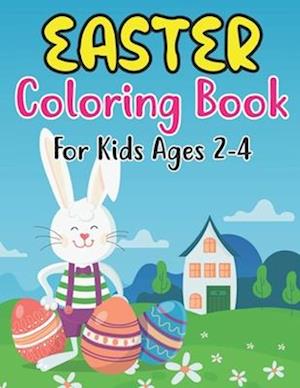 Easter Coloring Book For Kids Ages 2-4: Happy Easter Coloring Book For Kids - 30 Unique Coloring Pages With Cute Little Rabbits, Easter, Egg (Easter