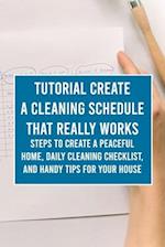 Tutorial Create a Cleaning Schedule that Really Works: Steps to Create a Peaceful Home, Daily Cleaning Checklist, and Handy Tips for Your House 