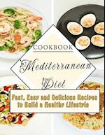 Cookbook Mediterranean Diet : Fast, Easy and Delicious Recipes to Build a Healthy Lifestyle 