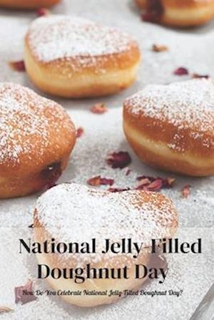 National Jelly-Filled Doughnut Day: How Do You Celebrate National Jelly-Filled Doughnut Day?