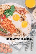 The B-Movie Cookbook: Step – by – Step to Create Greate Foods Inspired from B-Movie 