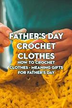 Father's Day Crochet Clothes: How to Crochet Clothes - Meaning Gifts for Father’s Day 