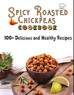 Spicy Roasted chickpeas cookbook: 100 Delicious and Healthy Recipes 