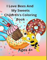 I Love Bees And My Sweets Children's Coloring Book Ages 4+: Also available in 6"x9" travel size 