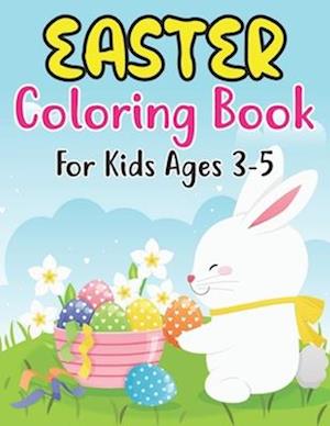 Easter Coloring Book For Kids Ages 3-5: For Kindergarteners, Preschoolers, Boys, Girls, and Children Ages 3-5 . 30 Fun Images to Color