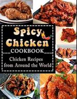 Spicy Chicken Cookbook: Chicken Recipes from Around the World 