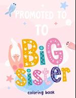 Promoted To Big Sister Coloring Book: New Baby Coloring Book For Girls 1-8 