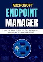 MICROSOFT ENDPOINT MANAGER : Learn The Secrets to Secure Data Management Both On the Cloud and On-Premises 