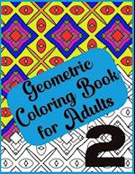 Abstract Geometric Coloring Book for Adults - 120 Pages, 60 Beautiful Designs Vol 2: Geometric Coloring Book for Adults for Relaxation and Creative En