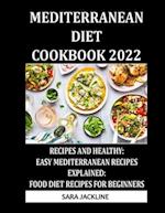 Mediterranean Diet Cookbook 2022: Recipes And Healthy: Easy Mediterranean Recipes Explained: Food Diet Recipes For Beginners 