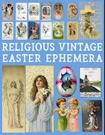 Religious Vintage Easter Ephemera: 20 Sheets with 100 Images to Cut Out and Collage for Junk Journals, DIY Cards and Other Paper Crafts 