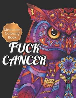 Fuck Cancer: Meditation Coloring Book, More 50 Design Wonderful Animals, An Adult Coloring Book for Cancer patients, Relaxing, Meditation, Encourageme