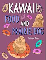 Kawaii Food and Prairie Dog: Kawaii Food and Prairie Dog Coloring Book, Adult Coloring Pages, Painting Food Menu Recipes and Animal Pictures, Gifts fo