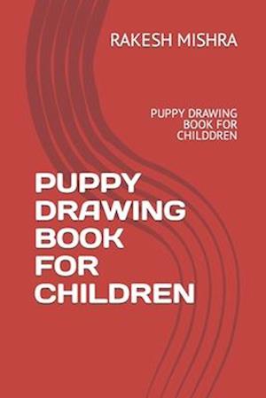 PUPPY DRAWING BOOK FOR CHILDREN: PUPPY DRAWING BOOK FOR CHILDDREN