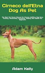 Cirneco dell'Etna Dog As Pet : The Best Pet Owner Manual On Cirneco dell'Etna Dog Care, Training, Personality, Grooming, Feeding And Health For Begin