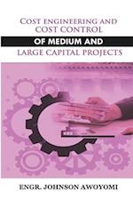 COST ENGINEERING AND COST CONTROL OF MEDIUM AND LARGE CAPITAL PROJECT 