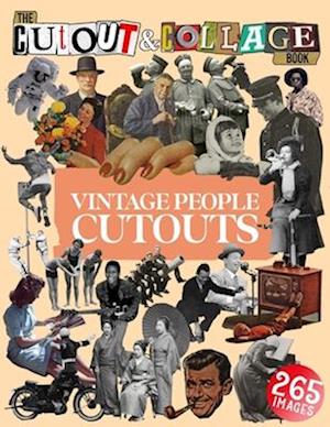 The Cut Out And Collage Book Vintage People Cutouts : 265 High Quality Vintage Images Of People For Collage Art and Mixed Media Artists