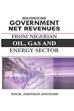 MAXIMISING GOVERNMENT NET REVENEUS FROM NIGERIA OIL, GAS AND ENERGY SECTOR 
