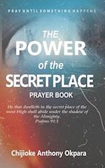 PUSH - THE POWER OF THE SECRET PLACE PRAYER BOOK: PRAY UNTIL SOMETHING HAPPENS 