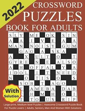 2022 Crossword Puzzles Book For Adults Large-print, Medium level Puzzles | Awesome Crossword Puzzle Book For Puzzle Lovers | Adults, Seniors, Men And