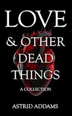 Love & Other Dead Things: A Collection 