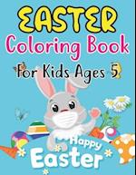 Easter Coloring Book For Kids Ages 5: Easter Coloring Book for Kids Ages 5 With Cute Easter Egg, Bunny Coloring Pages And More For Preschool Kids 