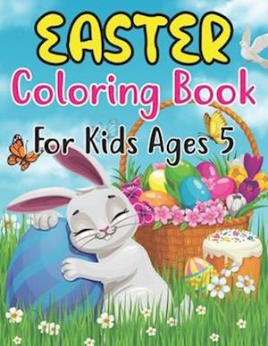 Easter Coloring Book For Kids Ages 5: Cute Easter Coloring Book For Kids And Preschoolers Beautiful Golden Egg Coloring Pages Great Idea For Childr
