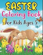 Easter Coloring Book For Kids Ages 5: Amazing Easter coloring book for kids Ages 5 ,Great Gift For Girls & Boys. Fun Simple and Large Print Images C