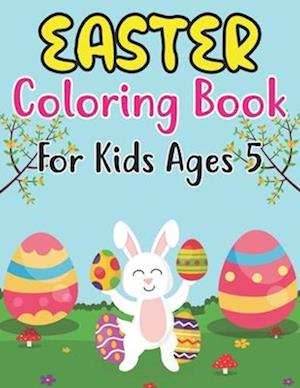 Easter Coloring Book For Kids Ages 5: Amazing Easter Coloring Book with More Than 30 Unique Designs to Color