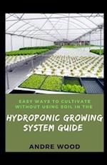 Easy Ways To Cultivate Without Using Soil In The Hydroponic Growing System Guide 