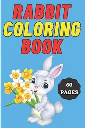 Rabbit Coloring Book for Kids Age 2 - 7 Years. Drawing and Coloring Book for Early Learners.: 60 Coloring Pages. Amazing Coloring Book.