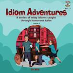 Idiom Adventures: A Series of Witty Idioms Taught Through Humorous Tales 