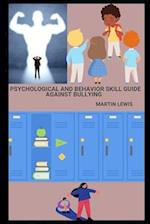 Psychological and behavior skill Guide Against Bullying: "Practical Activities and detailed exercise for age 3-60", A modern approach to make you-sel
