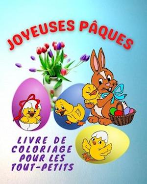 Joyeuses Pâques - Livre de Coloriage Pour les Tout-Petits