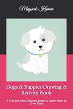 Dogs & Puppies Drawing & Activity Book: A Fun and Easy Drawing Book to Learn How to Draw Dogs 