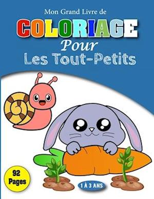 Mon Grand Livre De Coloriage Pour Les Tout-Petits: Mon premier livre de coloriage : 12 mois et plus - Cahier de coloriage à bords épais pour béb